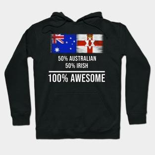 50% Australian 50% Irish 100% Awesome - Gift for Irish Heritage From Northern Ireland Hoodie